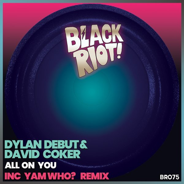 Dylan Debut, David Coker - All on You [BLACKRIOTD075]